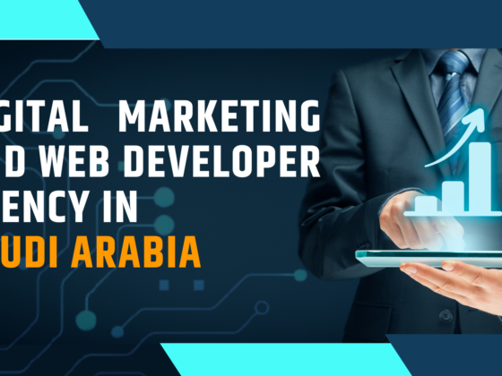 How To Choose A Digital Marketing and Web Developer Agency In Saudi Arabia