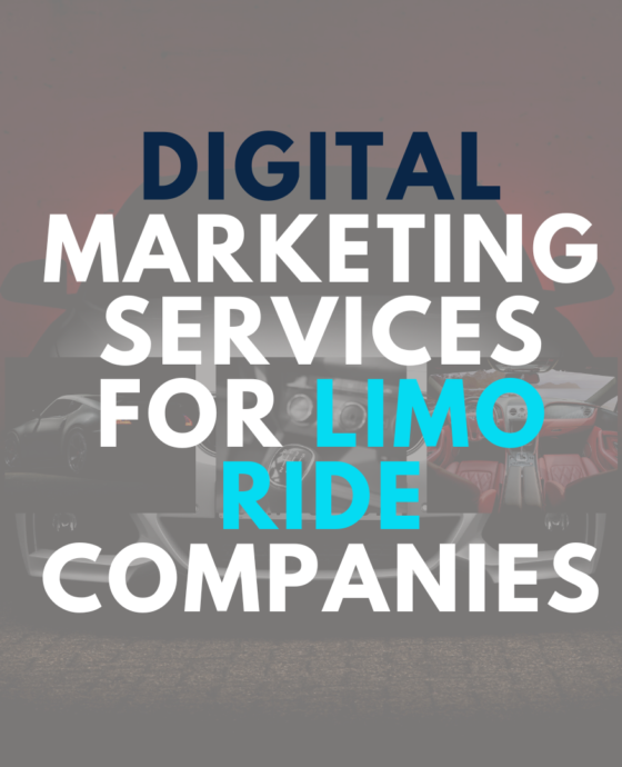 Digital Marketing Services for Limo Ride Companies: Driving Your Business to Success