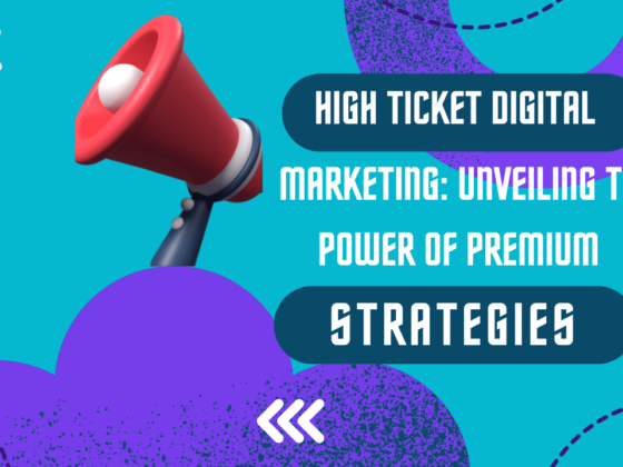 High Ticket Digital Marketing: Unveiling the Power of Premium Strategies