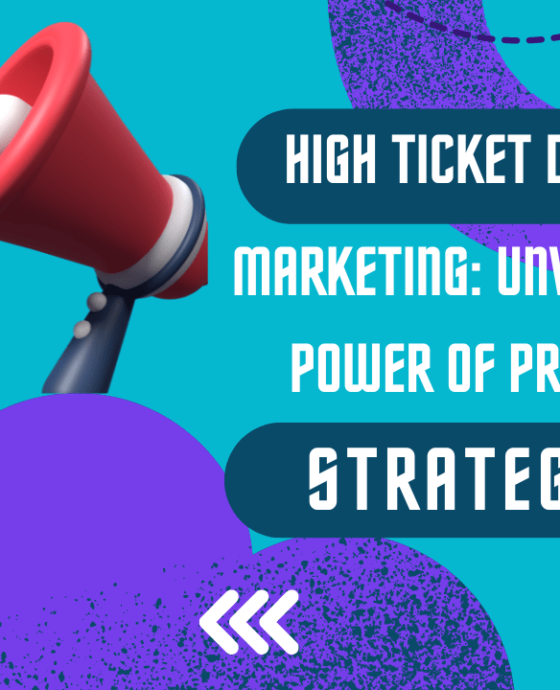 High Ticket Digital Marketing: Unveiling the Power of Premium Strategies